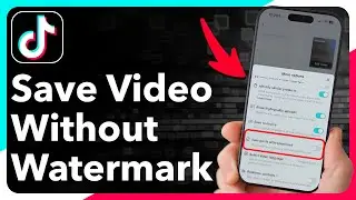 How To Download Your TikTok Videos Without Watermark