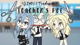 Teacher's Pet {GLMV/Tradução}