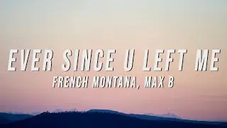 French Montana, Max B - Ever Since U Left Me (Lyrics)