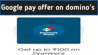 Google pay offer on domino's Pizza - get upto 100rs scratch card cashback on min 100 transaction