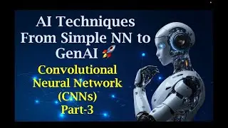 CNNs for Beginners | Convolutional Neural Networks in AI | From simple NN to GenAI | Part 3