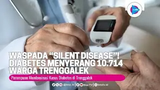 Waspada &ldquo;Silent Disease&rdquo;! Diabetes Menyerang 10 714 Warga Trenggalek, Perempuan Mendominasi - bioztv