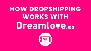 HOW DROPSHIPPING WORKS WITH DREAMLOVE.ES