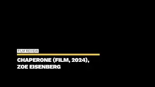 Film Review: &lsquo;Chaperone&rsquo; (Film, 2024), Zoe Eisenberg &ndash; ZIZ (ziz.news)