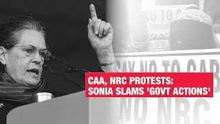 Sonia Gandhi slams 'govt actions' against anti-CAA, NRC demonstrators