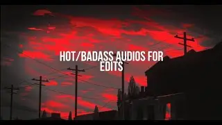 hot/badass audios for edits(1)