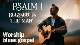 PSALM 1 BLESSED IS THE MAN