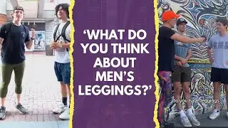 ASKING RANDOM STRANGERS WHAT THEY THINK ABOUT MEN'S LEGGINGS