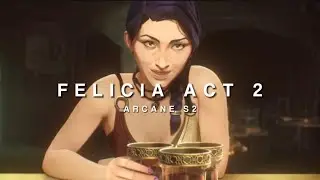 Felicia Season 2 Act 2 Scenes for Editing | ARCANE