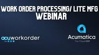 AcuWorkOrder - Lite Manufacturing for Acumatica Webinar