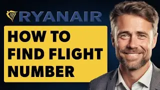How To Find Flight Number On Ryanair (Full 2025 Guide)