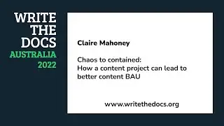Claire Mahoney - Chaos to contained  How a content project can lead to better content BAU