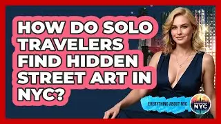How Do Solo Travelers Find Hidden Street Art In NYC? - Everything About NYC