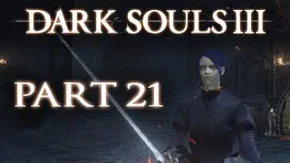 Dark Souls III The Fire Fades (Part 21) (PS4)