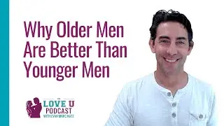 Why Older Men Are Better Than Younger Men