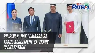 Pilipinas, UAE lumagda sa trade agreement sa unang pagkakataon | TV Patrol