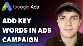 How to Add Keywords in Google Ads Campaign (Full 2025 Guide)