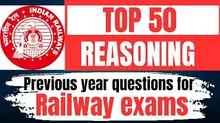 TOP 50 REASONING QUESTIONS FOR RAILWAY EXAMS | Must Practice for RRB 2025 #rrbntpc #rrb #rrbgroupd