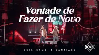 Guilherme e Santiago - Vontade De Fazer De Novo (V&iacute;deo Oficial)