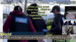 [Latest]Turkey police arrest Hakan Ayik, others in international organised crime operation