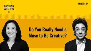 Do You Really Need a Muse to Be Creative? | No Stupid Questions | Episode 54