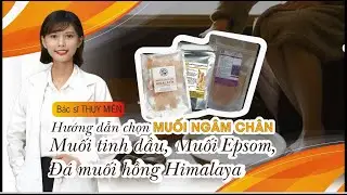 Hướng dẫn chọn mua muối ng&acirc;m ch&acirc;n - Muối Epsom thuốc bắc, đ&aacute; muối hồng Himalaya