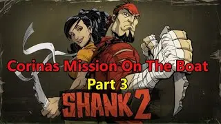 Shank 2 - Corinas Mission On The Boat - Part 3
