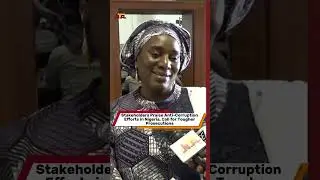 Stakeholders Praise Anti-Corruption Efforts in Nigeria, Call for Tougher Prosecutions