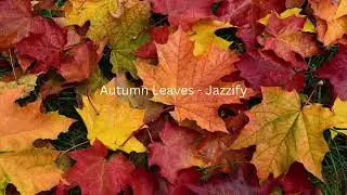 Autumn Leaves - Jazzify