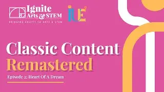 Ignite Arts & STEM | Classic Content Remastered | Season 1 Episode 2: Heart Of A Dream