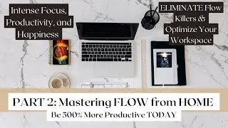 Mastering Flow at Home: Eliminating Distractions for Enhanced Focus and Flow States at Home