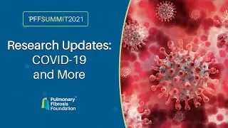 Research Updates: COVID 19 and More  |  PFF Summit 2021