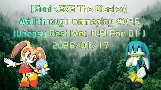 【Sonic.EXE The Disater】 Walkthrough Gameplay #025 (Uneasy Rest [Ver. 0.5] Part 01 ) 2026/01/17