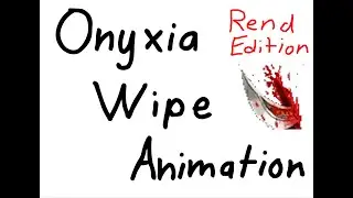 Onyxia Wipe Animation - Rend Edition