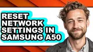 How to Reset Network Settings in Samsung A50 - Full Guide