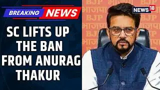 Supreme Court Lifts Ban on Anurag Thakur, Clears His Path in BCCI Administration | News18
