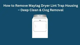 Как снять корпус фильтра для ворса сушилки Maytag &ndash; глубокая очистка и удаление засора