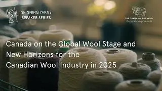 Spinning Yarns Speaker Series: Canada on the global wool stage and new horizons for Canadian wool