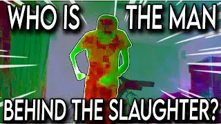 WHO IS THE MAN BEHIND THE SLAUGHTER?