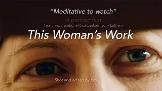 This Woman's Work - A portrait film of traditional boatbuilder Holly Latham (Full Version)
