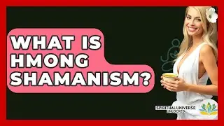 What Is Hmong Shamanism? - Spiritual Universe Unlocked