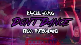 Kaycee Young - Don't Dance (Prod. Thatboydamo)