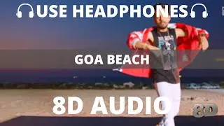 GOA BEACH (8D Audio) - Tony Kakkar & Neha Kakkar | Aditya Narayan | Kat | Anshul Garg 🎧