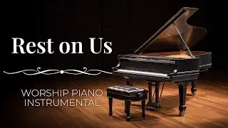 Rest On Us | Peaceful Worship Piano Instrumental Music (Maverick City Music / UPPERROOM)