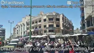 【FactNews】Syria: Protesters storm governor's office in southern city of Sweida