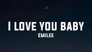Emilee - I Love You Baby (Lyrics)