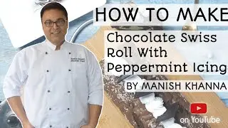 |How to make quick and easy chocolate swiss roll with Peppermint icing by Manish khanna