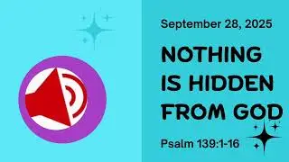 Nothing Is Hidden From God -  Psalm 19:1-16 - September 28, 2025 - Sunday School Lesson