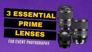 3 Essential Prime  Lenses for Event Photography - 35mm, 50mm, 85mm
