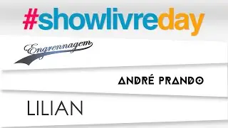 #Showlivreday - Engrennagem, Andr&eacute; Prando e Lilian - Apresenta&ccedil;&atilde;o na &iacute;ntegra